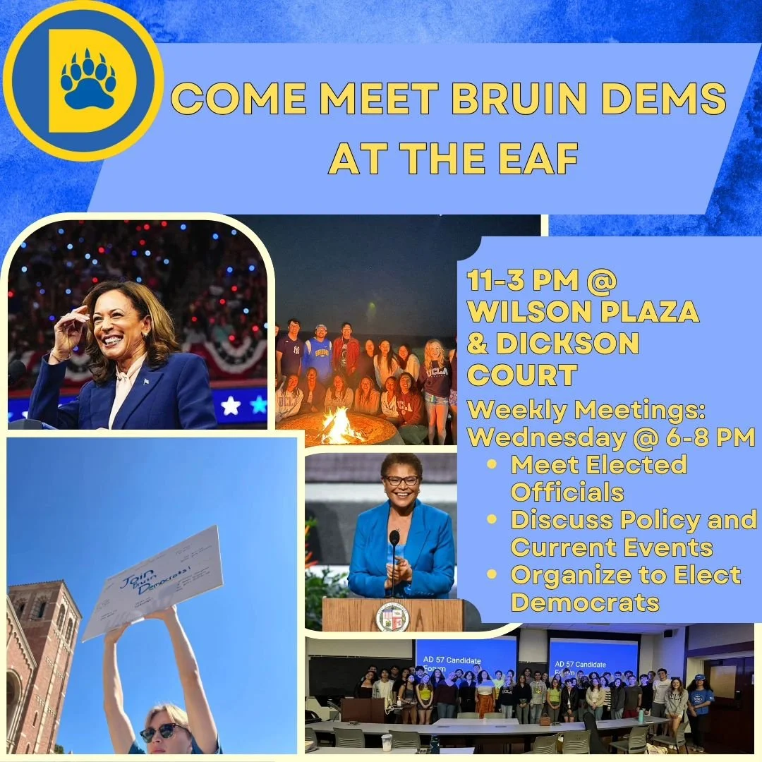 Interested first-years, Bruin Democrat veterans and everyone in between! Come and check out our booth today at the Enormous Activities Fair. Meet Board members, take a flyer, and admire our poster board. We&rsquo;re located in front of Royce Hall!