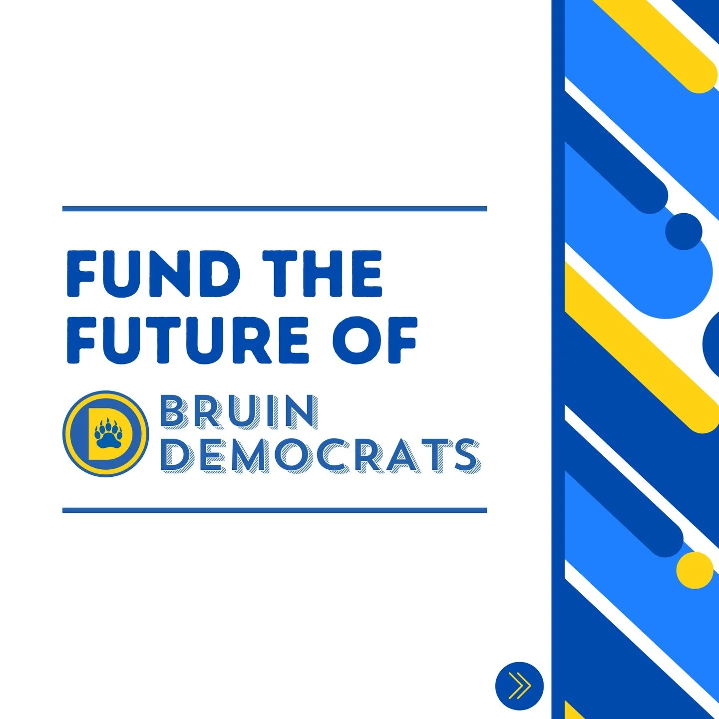 Join us to Fund the Future of Bruin Democrats! (SWIPE for more info)

We're excited to announce our upcoming month of fundraising! Each week, we'll highlight a new theme related to our fundraising goals, culminating in our annual Alumni &amp; Friends