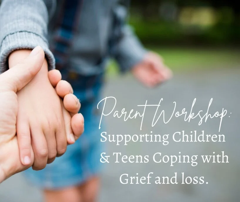  Parent Workshop: Supporting Children and Teens Coping with Grief and Loss
