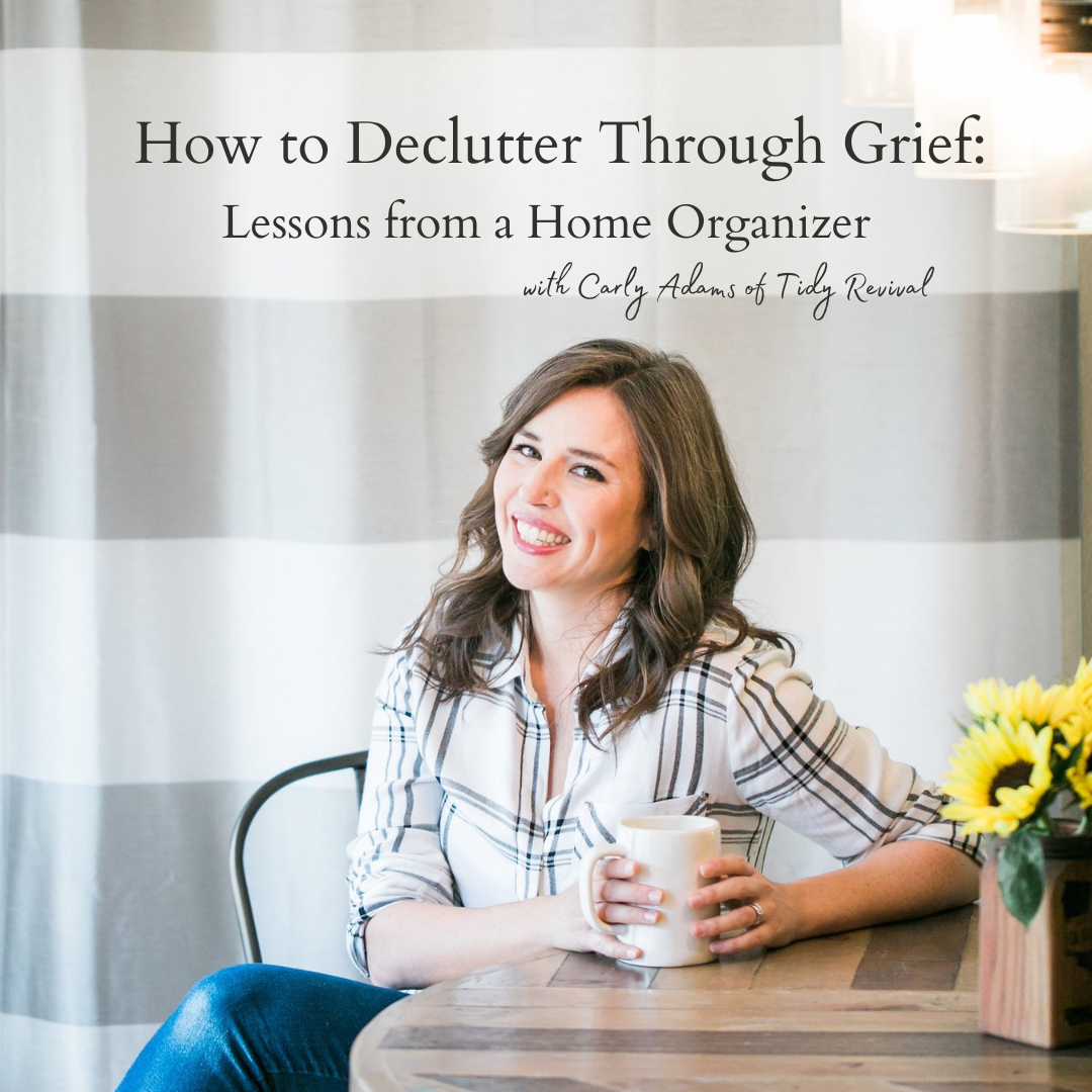 How to Declutter Through Grief with Carly Adams