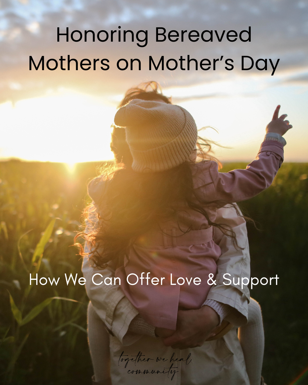 Honoring Bereaved Mothers on Mother's Day~ How we can offer love and support.