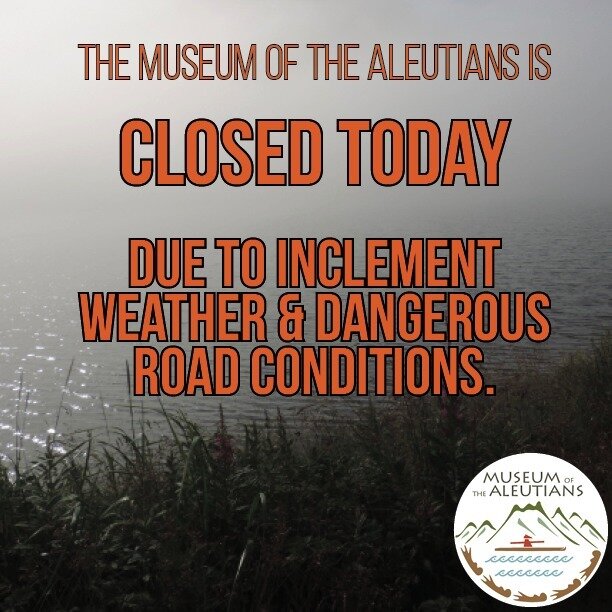 The museum is closing at 2:00 today, due to the incoming wind storm.⁠
Stay safe!⁠
⁠
#museumofthealeutians #unalaska