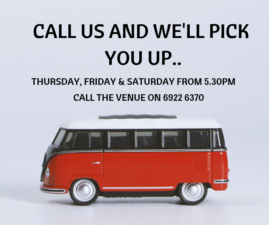 COURTESY BUS AVAILABLE - THURSDAY TO SATURDAY FROM 5.30PM.