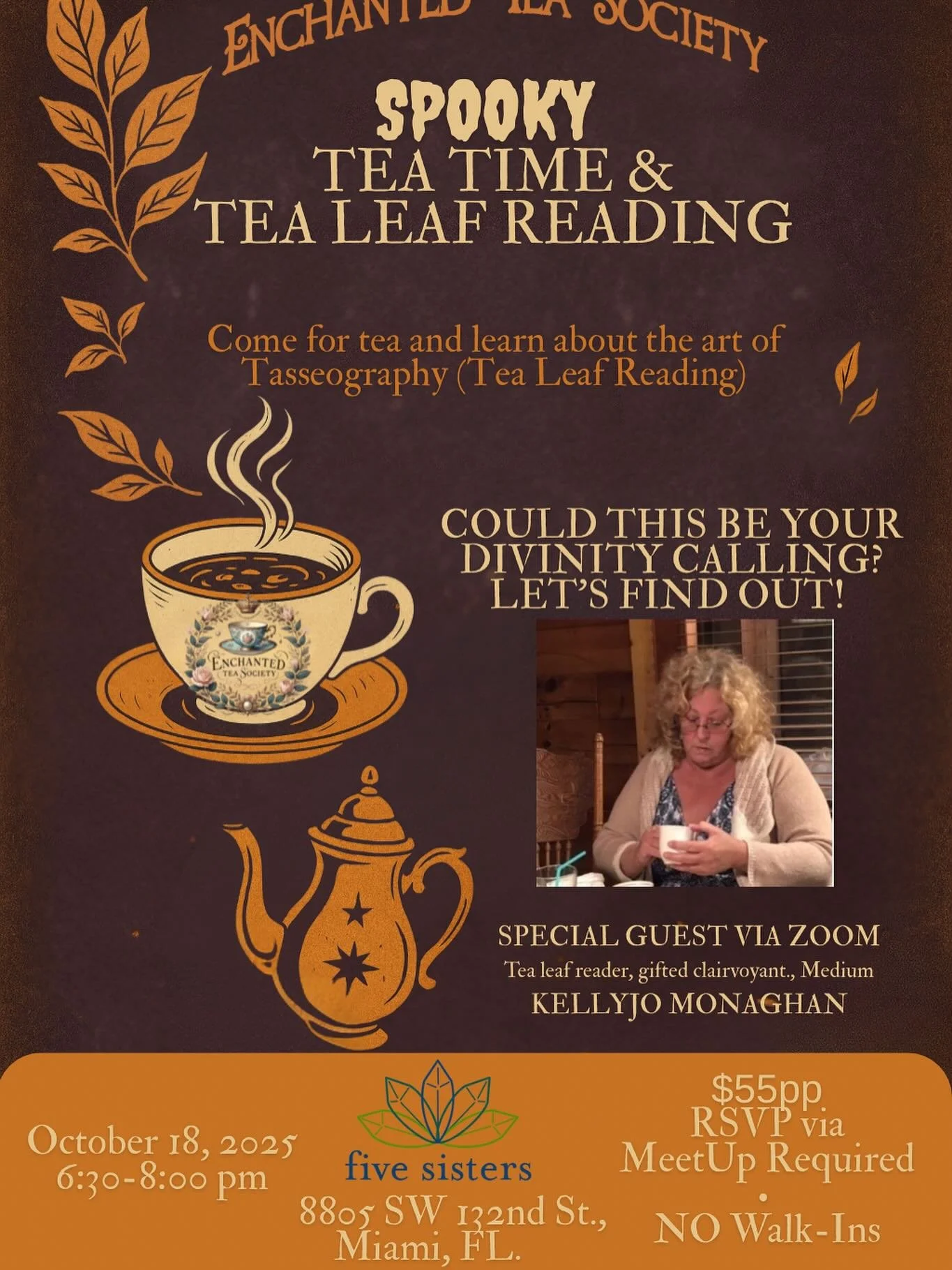 ENCHANTED TEA SOCIETY OCTOBER MEETUP EVENT 10/18 at Five Sisters -  SPOOKY TEA &amp; TEA LEAF READINGS - 6:30 - 8:00 pm - $55 pp - DRESS YOUR SPOOKY TEA BEST - Tea Leaf reading, Light bites, seasonal teas included. FREE PARKING. Don&rsquo;t miss this