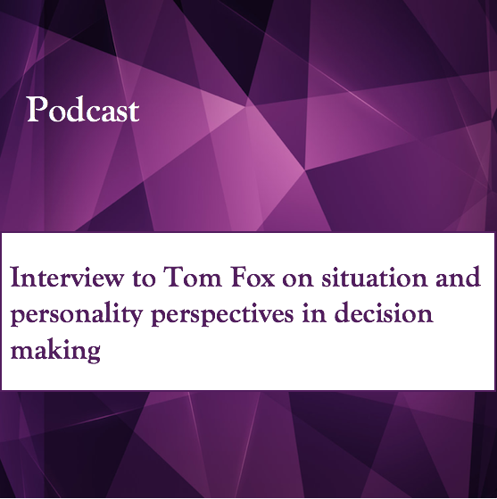 Interview To Tom Fox on situation and personality perspectives in decision making
