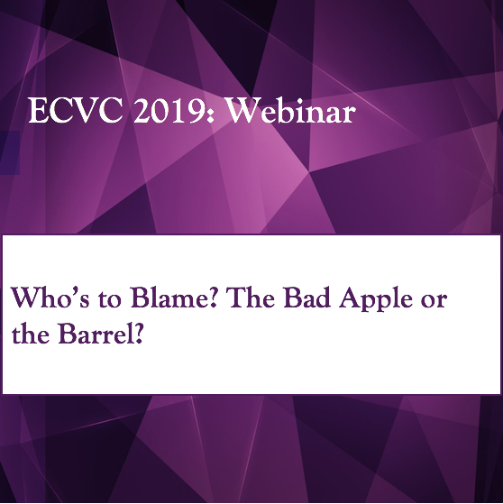 ECVC 2019: Webinar - Who's to Blame? Bad Apple or the Barrel?