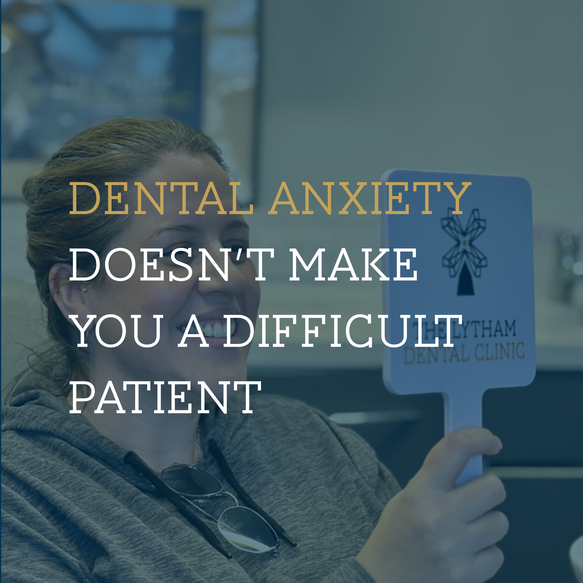 Dental Anxiety Doesn’t Make You a Difficult Patient