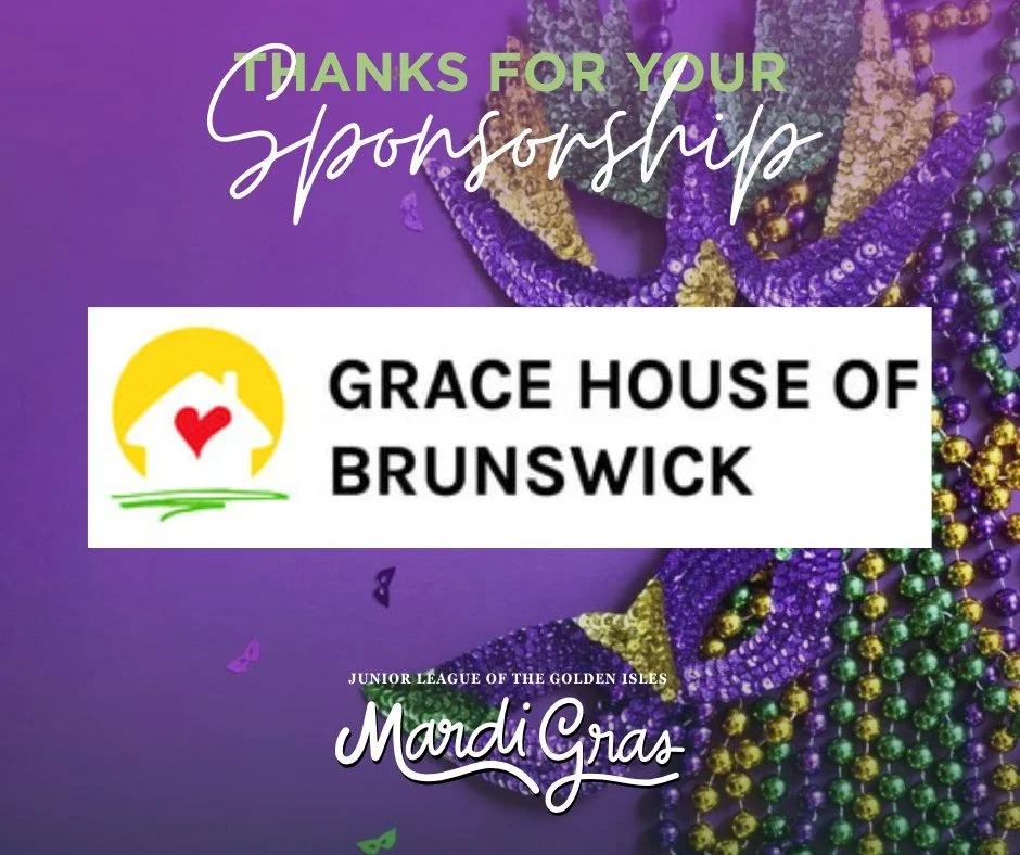 Thank you to Grace House of Brunswick, Inc. for sponsoring our upcoming Mardi Gras celebration as a Grand Sponsor!
Their commitment helps the Junior League of the Golden Isles support the children in our community. Interested in sponsoring this event