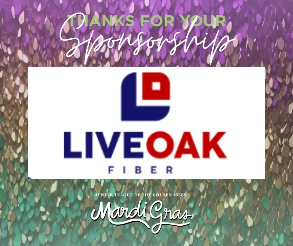 We appreciate Live Oak Fiber for their Grand Sponsorship of our Mardi Gras celebration!
Their dedication helps the Junior League of the Golden Isles create positive change for children throughout our community. Interested in sponsoring this event? Pl