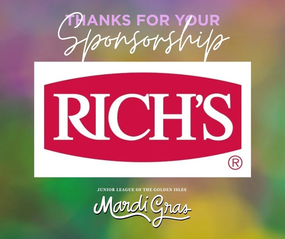 Thank you to Rich's for their generous Grand Sponsorship of our Mardi Gras celebration!
Their support helps the Junior League of the Golden Isles make a lasting impact on the children in our community. Interested in sponsoring this event? Please visi