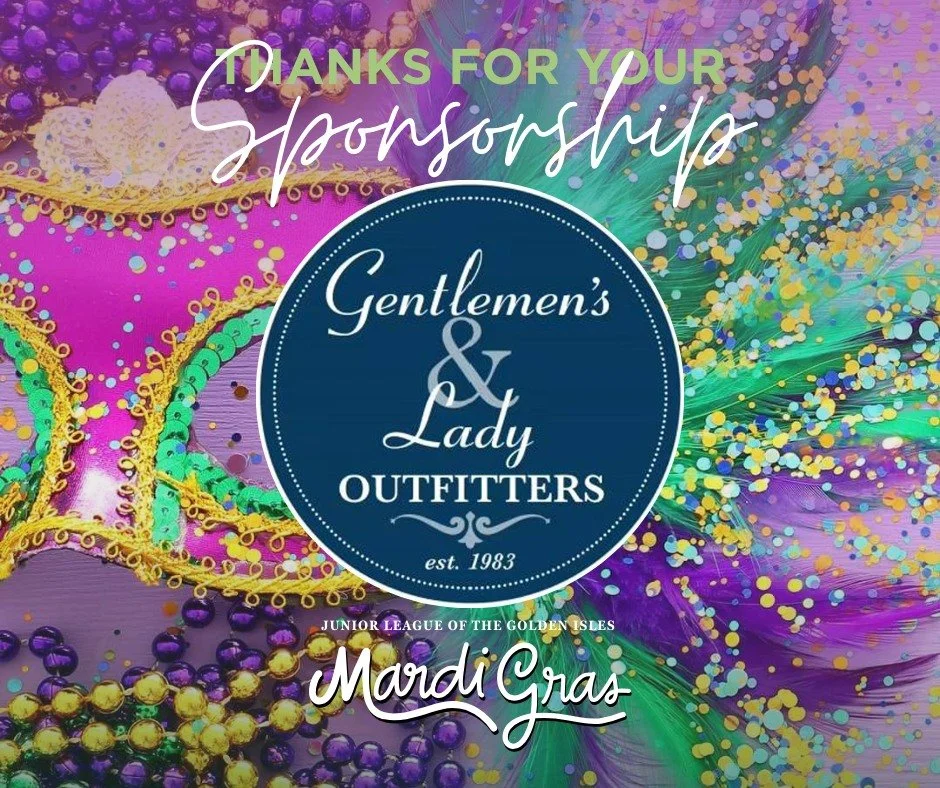 We're thrilled to have Gentlemen's &amp; Lady Outfitters as a Grand Sponsor of our upcoming Mardi Gras celebration!
Their commitment helps the Junior League of the Golden Isles support the children in our community. Interested in sponsoring this even