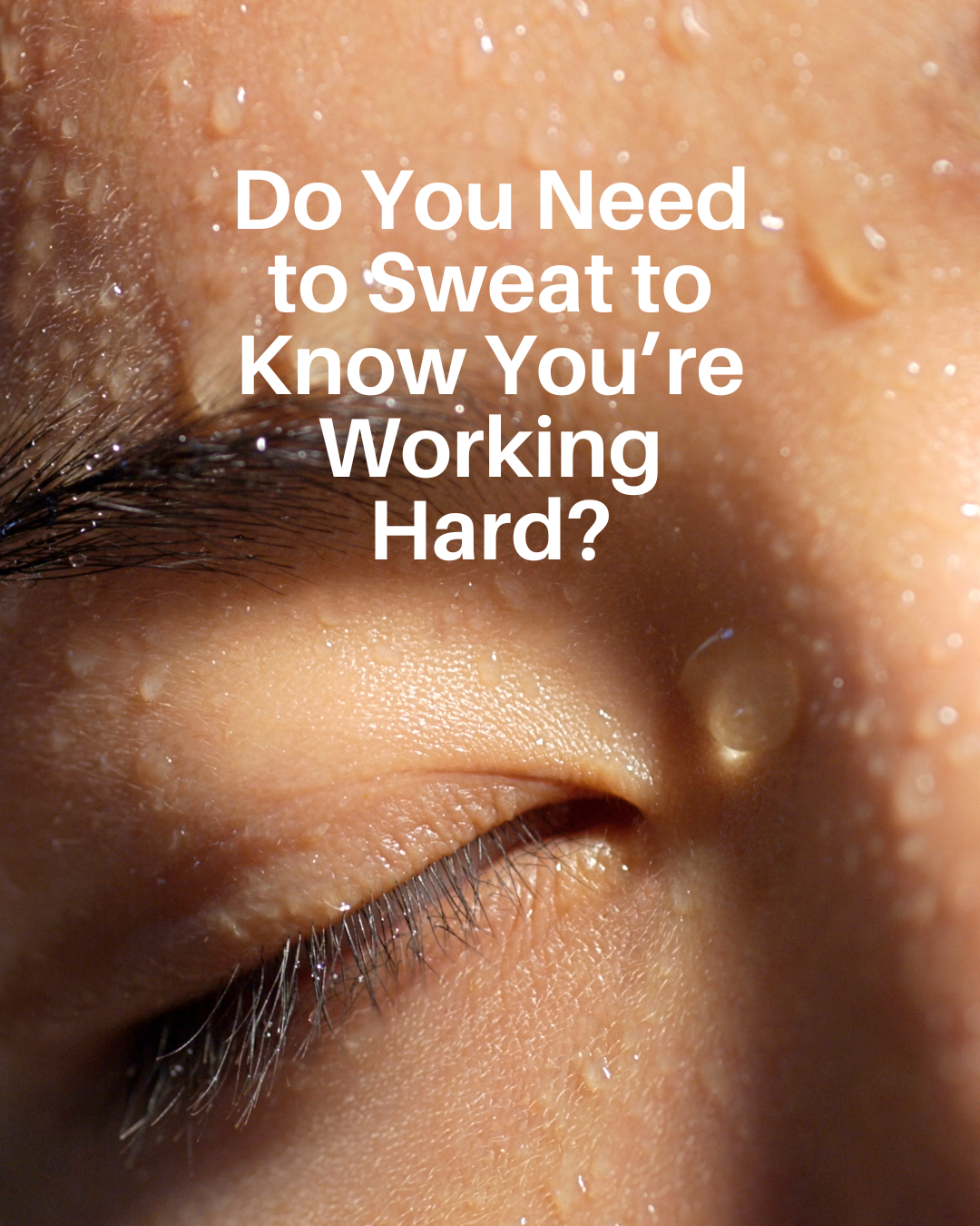 Do You Need to Sweat to Know You’re Working Hard?