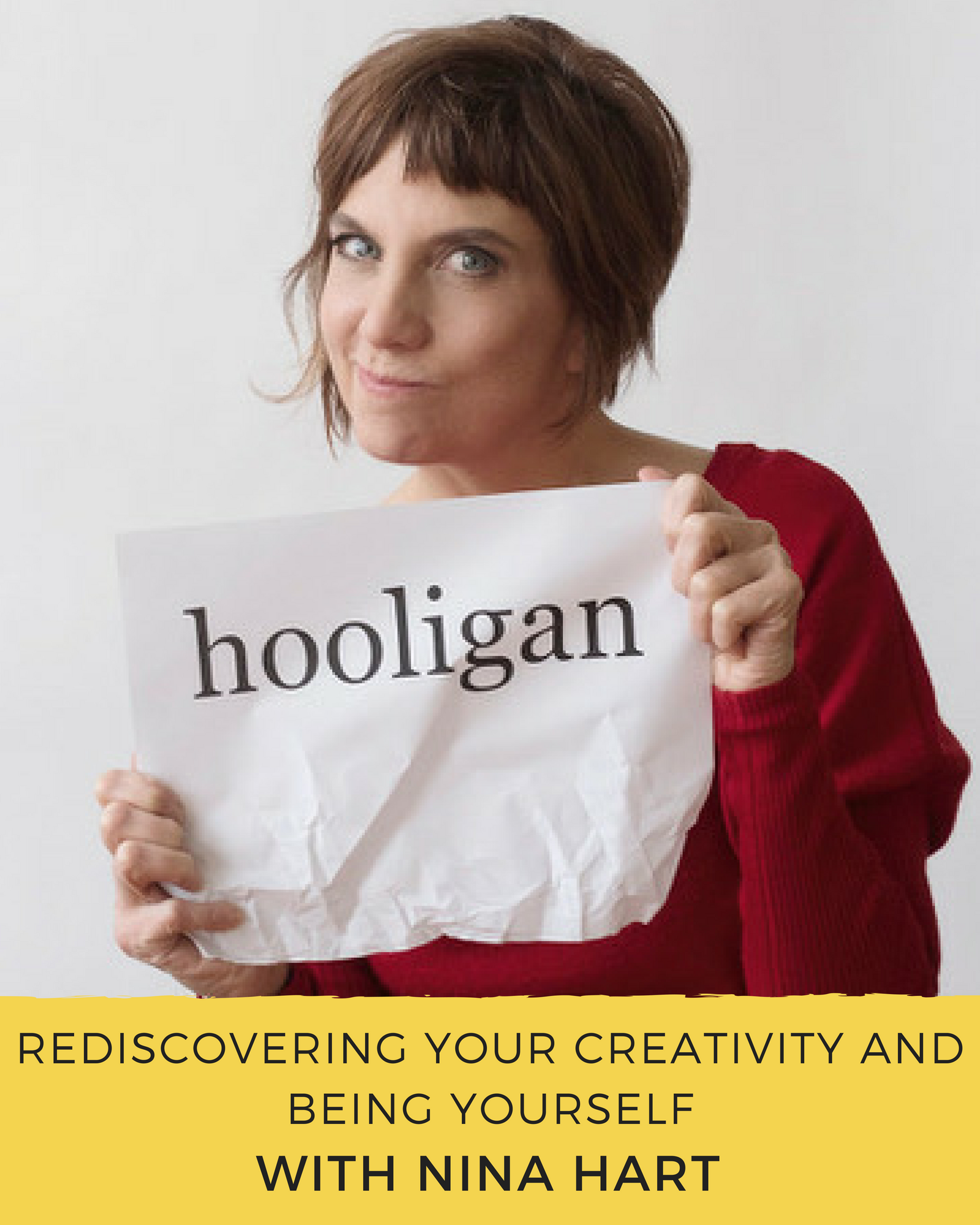 Episode 92: Rediscovering your creativity & being yourself with Nina Hart