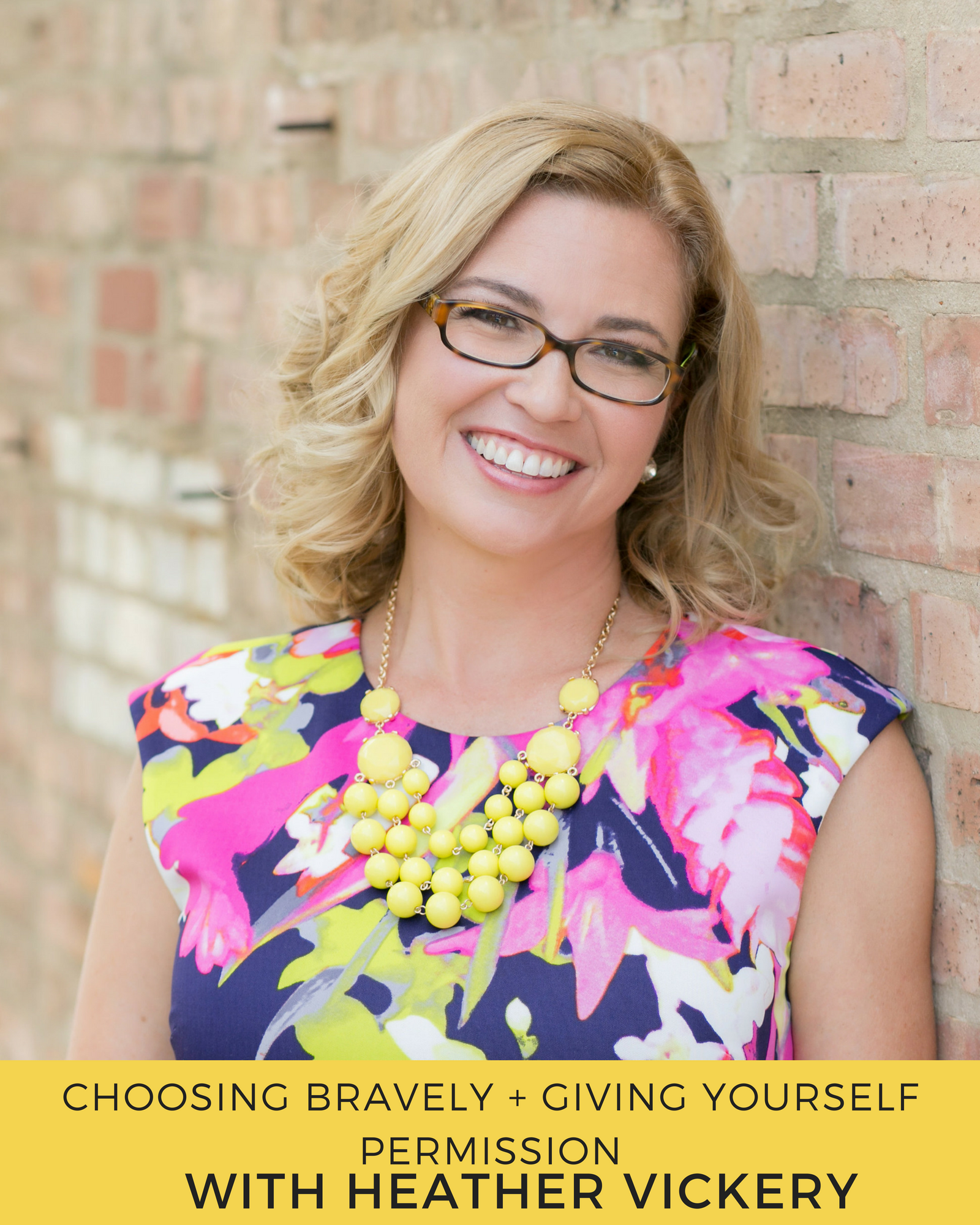 Episode 87: Choosing Bravely + Giving Yourself Permission with Heather Vickery