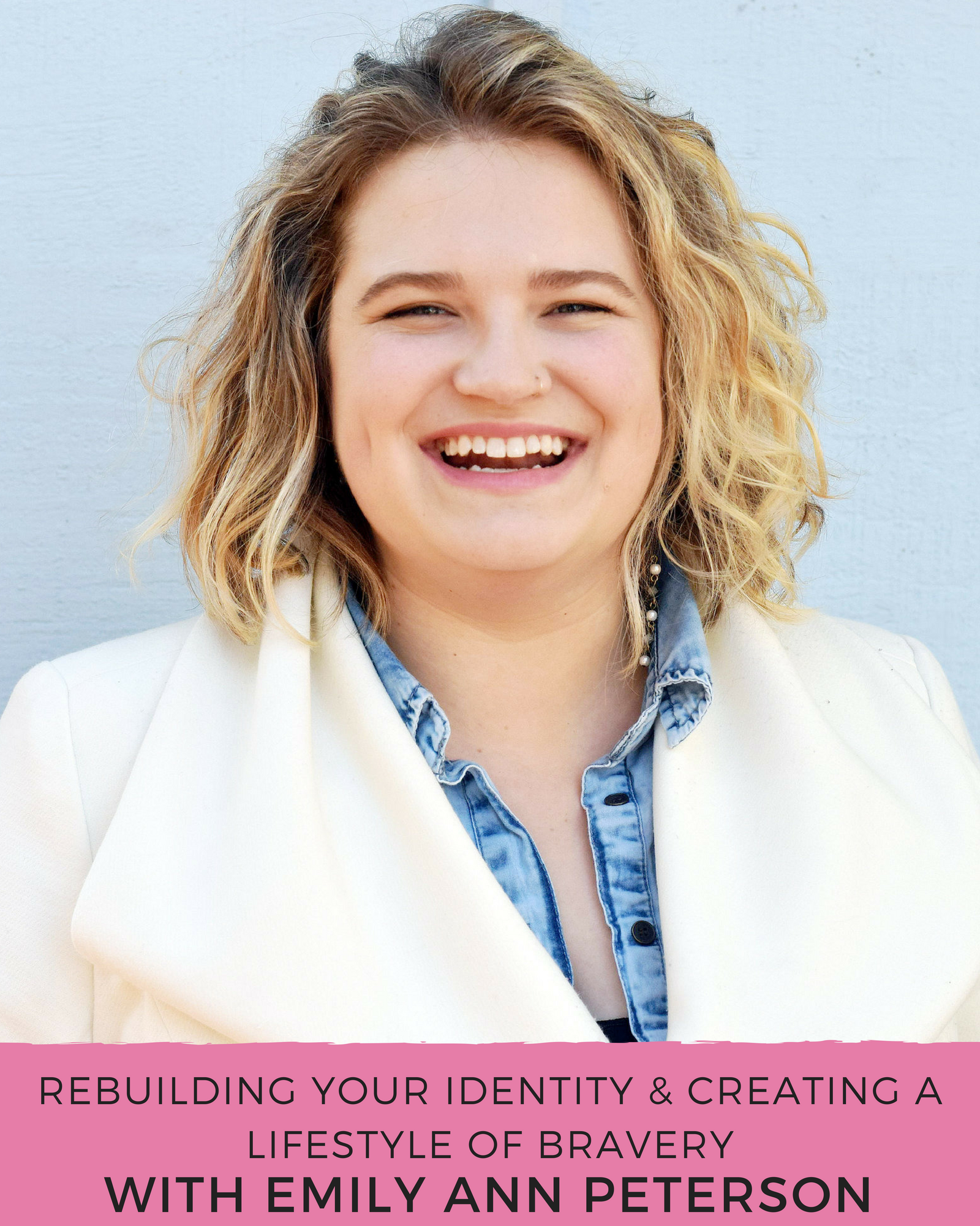 Episode 86: Rebuilding Your Identity & Creating a Lifestyle of Bravery with Emily Ann Peterson