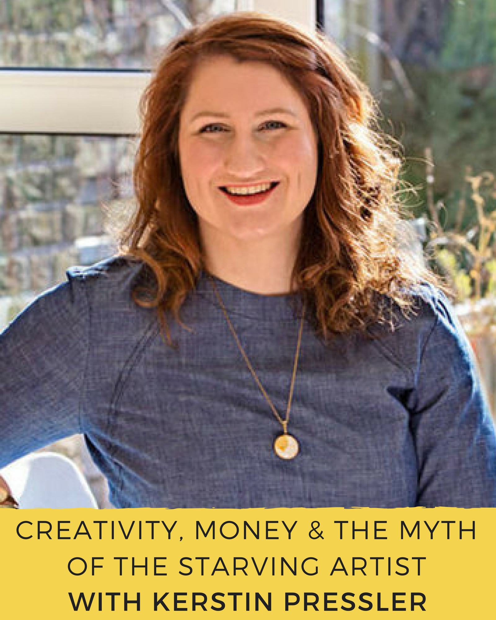 	Episode 82: Creativity, Money & The Myth of The Starving Artist with Kerstin Pressler