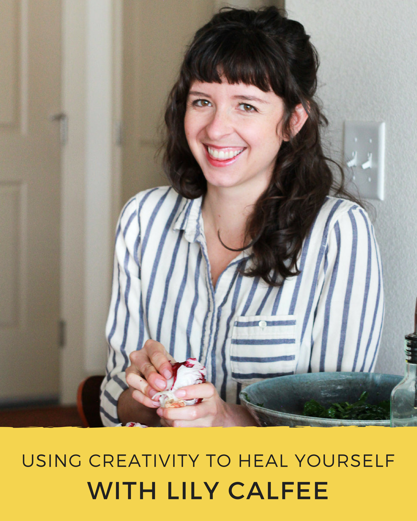 Episode 67: Using Creativity To Heal Yourself with Lily Calfee