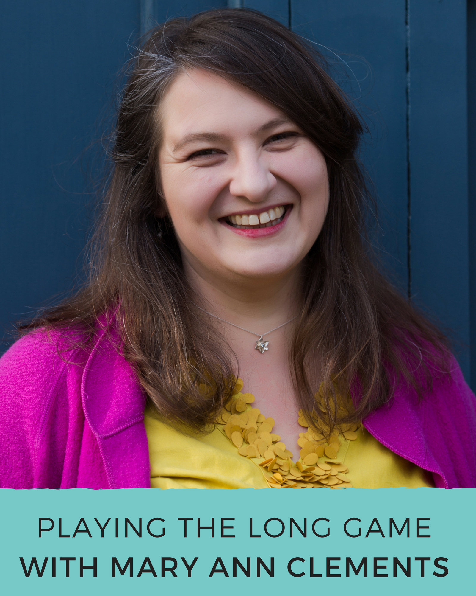 Episode 66: Playing The Long Game with Mary Ann Clements