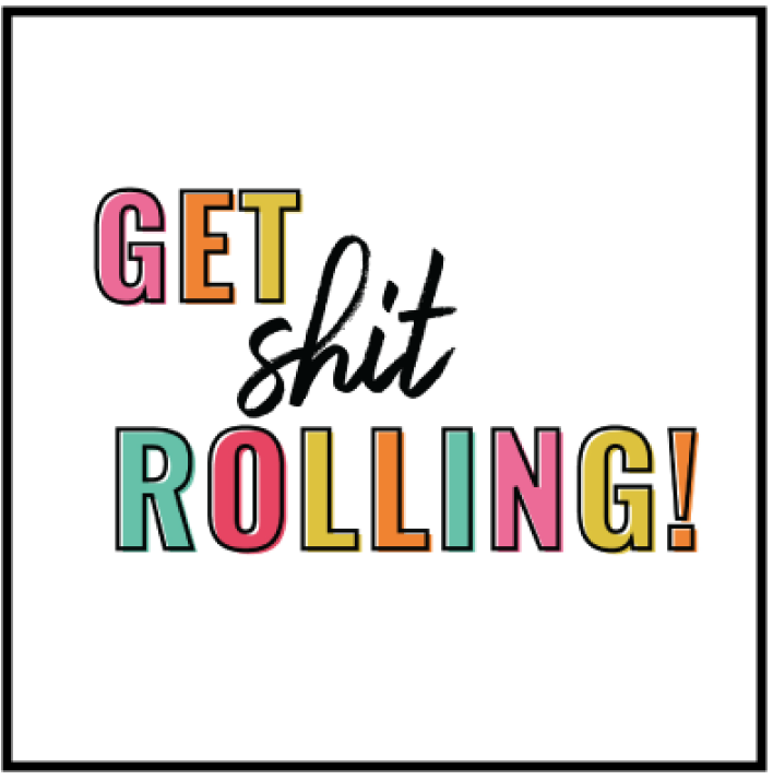 Get Shit Rolling!.png