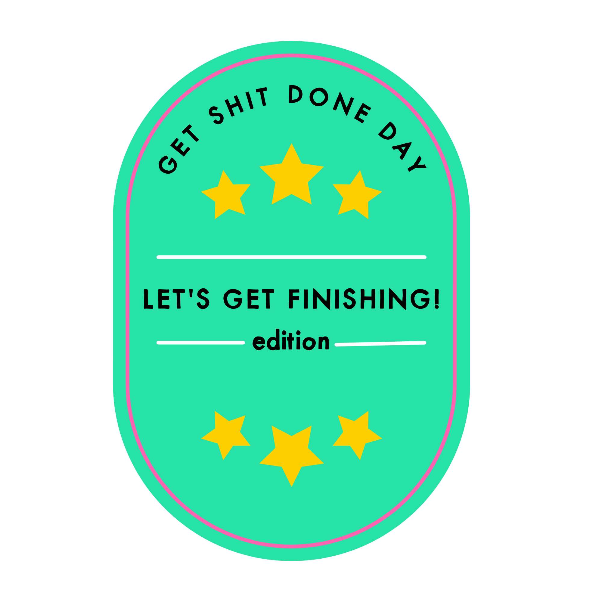 Let's get finishing Get Shit Done Day.png