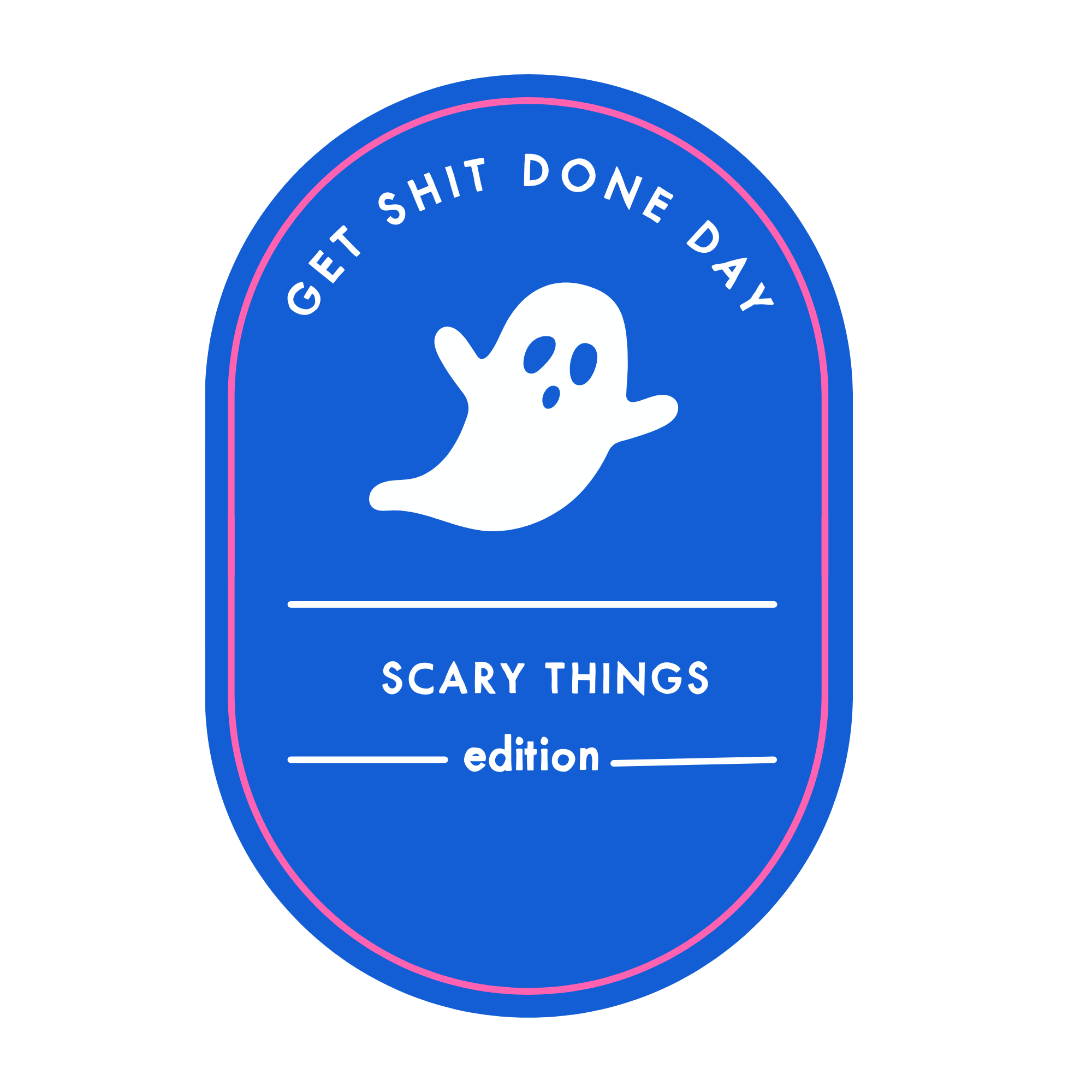 scary things get shit done day.png