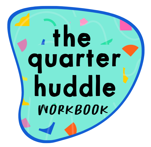 The Quarter Huddle Workbook.