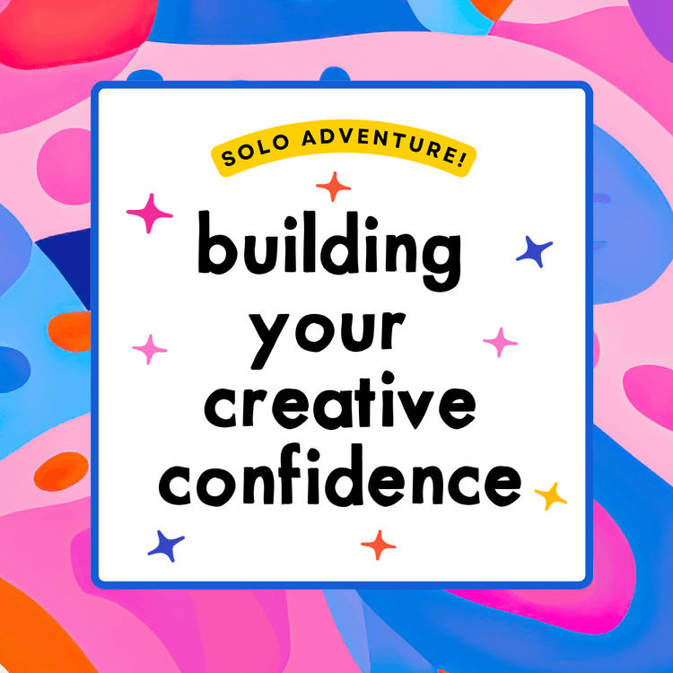 Building your creative confidence.