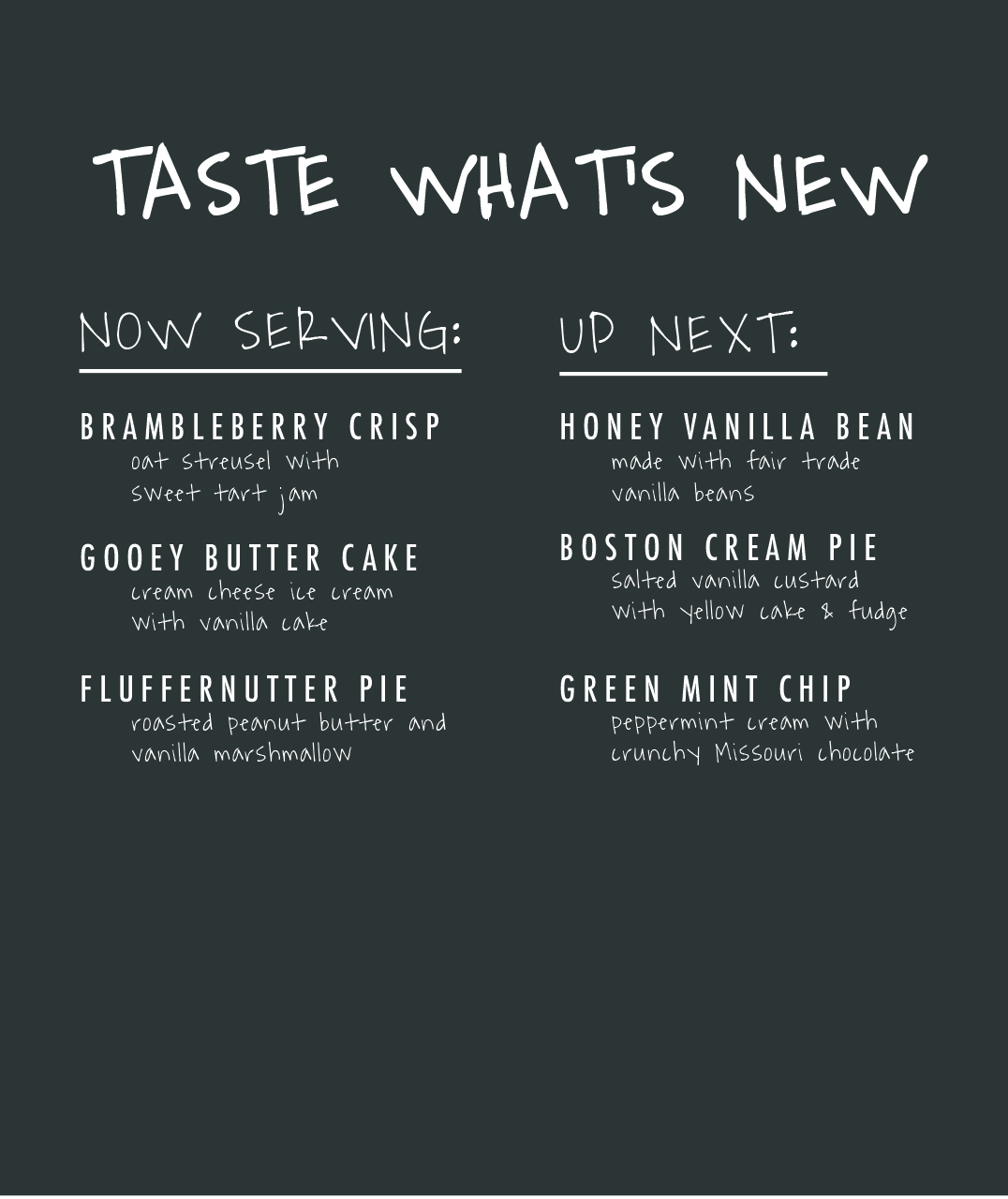 These flavors are also listed on the chalkboard wall behind the table, which serves a number of purposes. The title “Now Serving” signals to trade show attendees from far away that something active is happening at the booth, which will incite them to visit; the “Up Next” column allows them to get excited about what will be served next and encourages visitors to keep coming back to the booth, generating further interest. The hand-written chalkboard also adds a human element to the design to create a welcoming, familiar experience, while also recalling the way that Jeni’s scoop shops lists the flavors available.