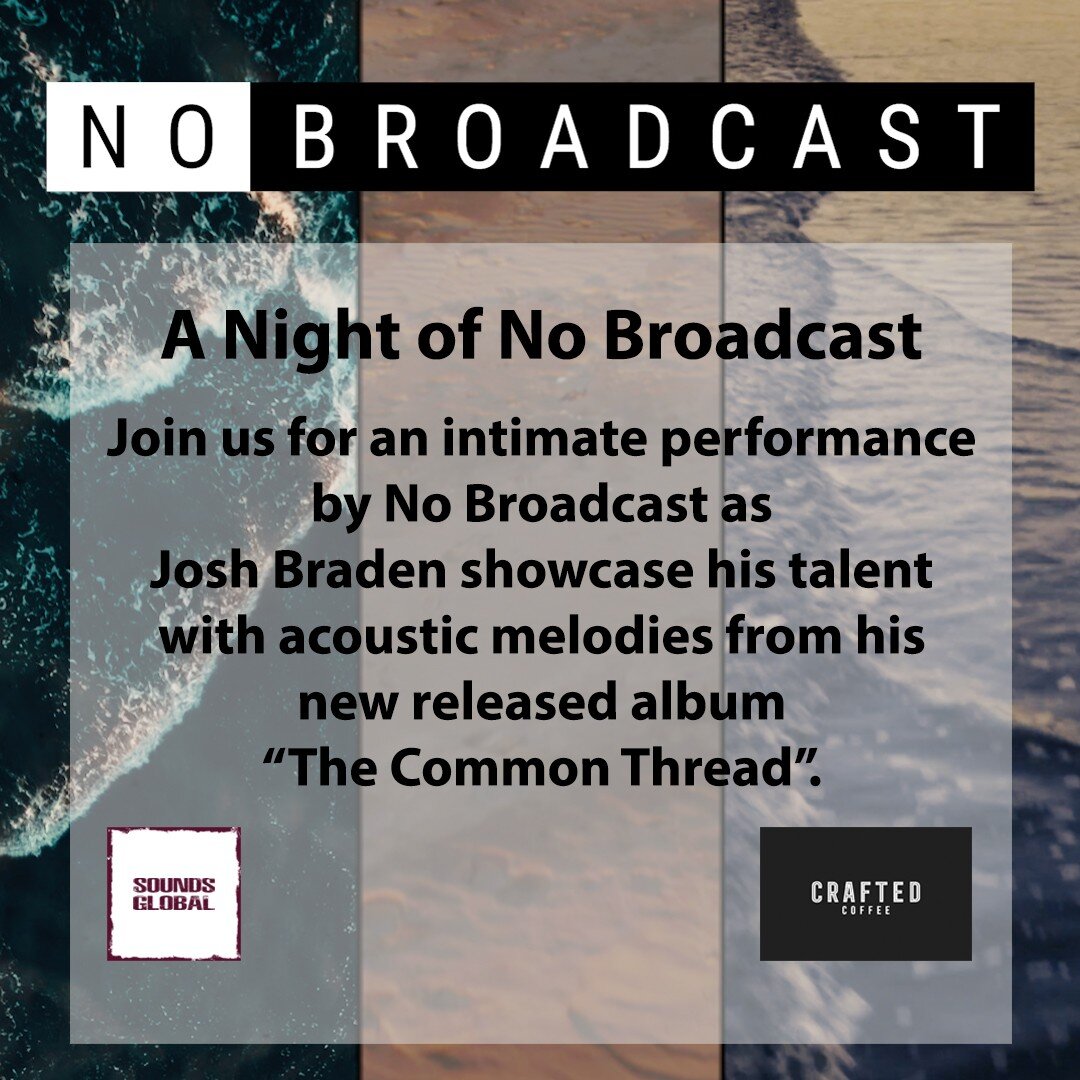 For the release of our New Album &quot;The Common Thread&quot; We would like to invite you to an acoustic viewing.

Join us for an intimate performance by No Broadcast as Josh Braden showcase his talent with acoustic melodies from his new released al