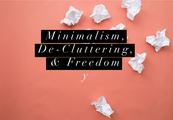 Minimalism, Decluttering & Freedom.