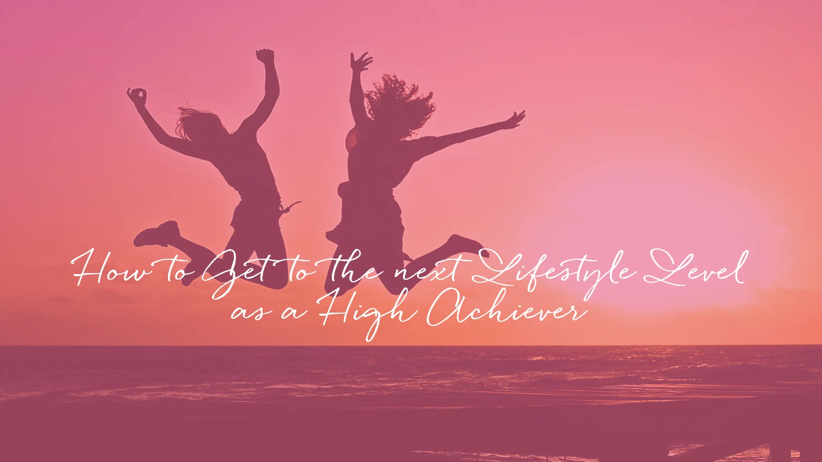 How to Get to the next Lifestyle Level as a High Achiever