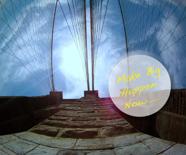 How to Make the Big Things Happen...