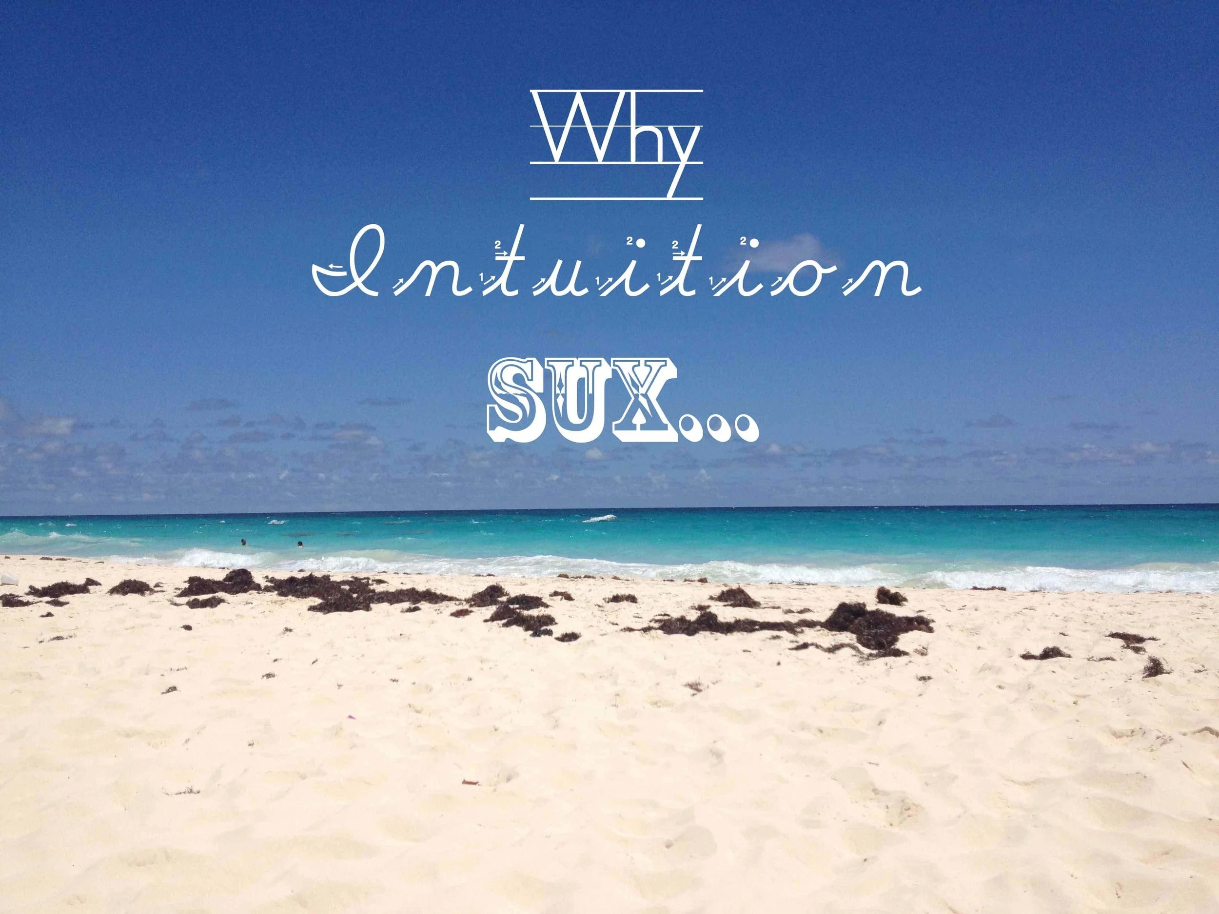 Why Intuition Sux.....
