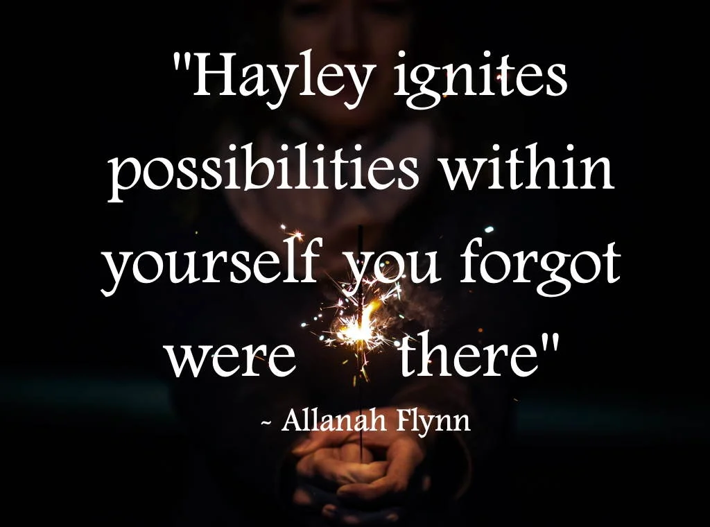Hayley Carr testimonial “ Hayley ignites possibilities within yourself you forgot were there” Allanah Flynn