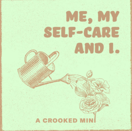 Crooked Mini: Me My Self-Care, And I.