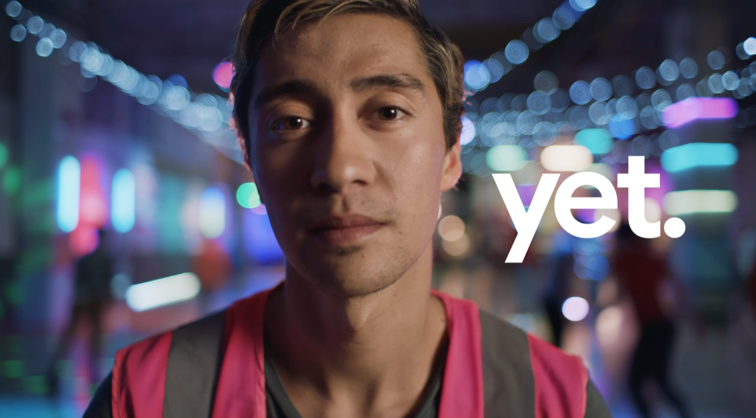 The word ‘Yet’ became the core of our campaign, and encouraging people to embrace the notion of ‘yet’ became the tone. To launch the idea, we created an anthem film shot by Novemba .