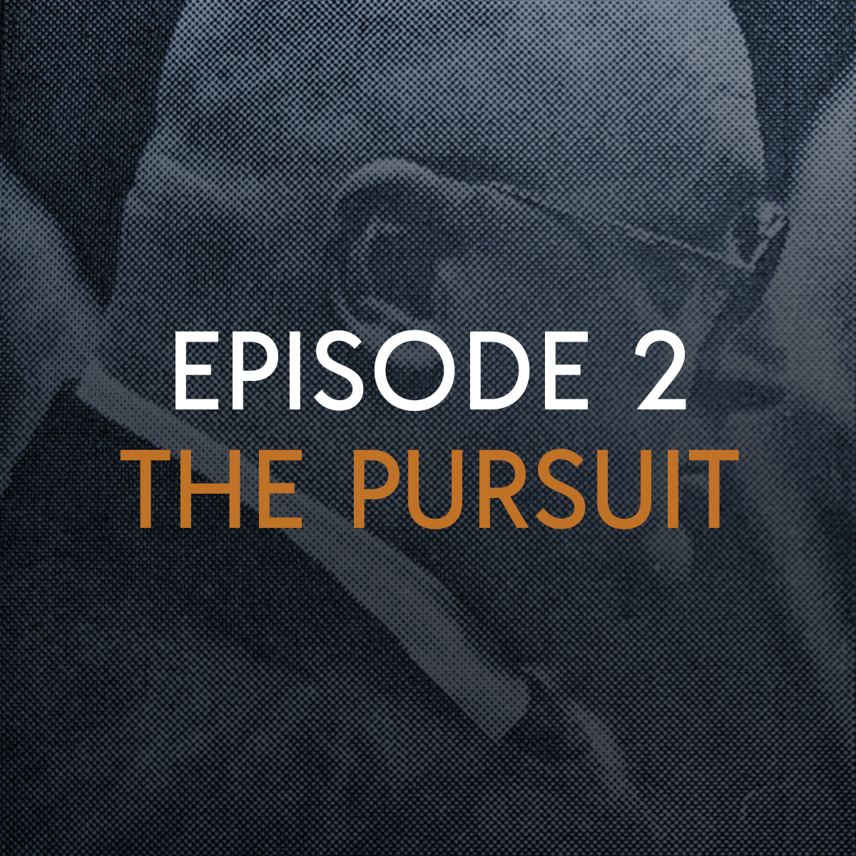Transcript of S2 Episode 2: The Pursuit