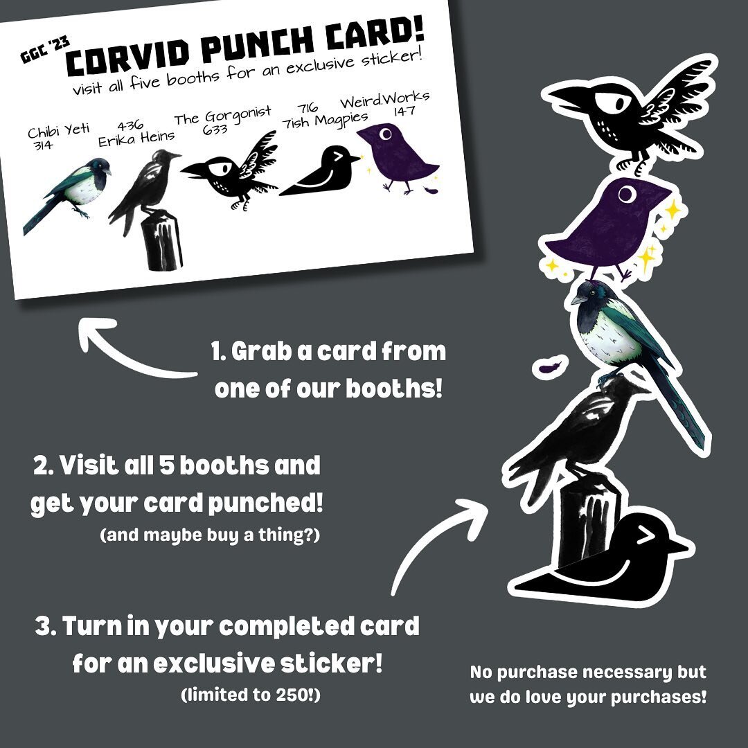 We'll be at Geek Girl Con this weekend in Seattle, come to any of our booths for a corvid punch card &amp; earn a free sticker by finding all of us!
Featuring: @sevenishmagpies @erikaraeheins @chibiyeti and @thegorgonist !!