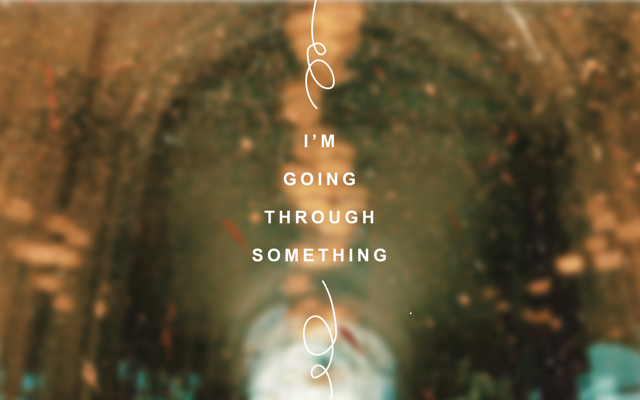 I'm Going Through Something Pt. 4