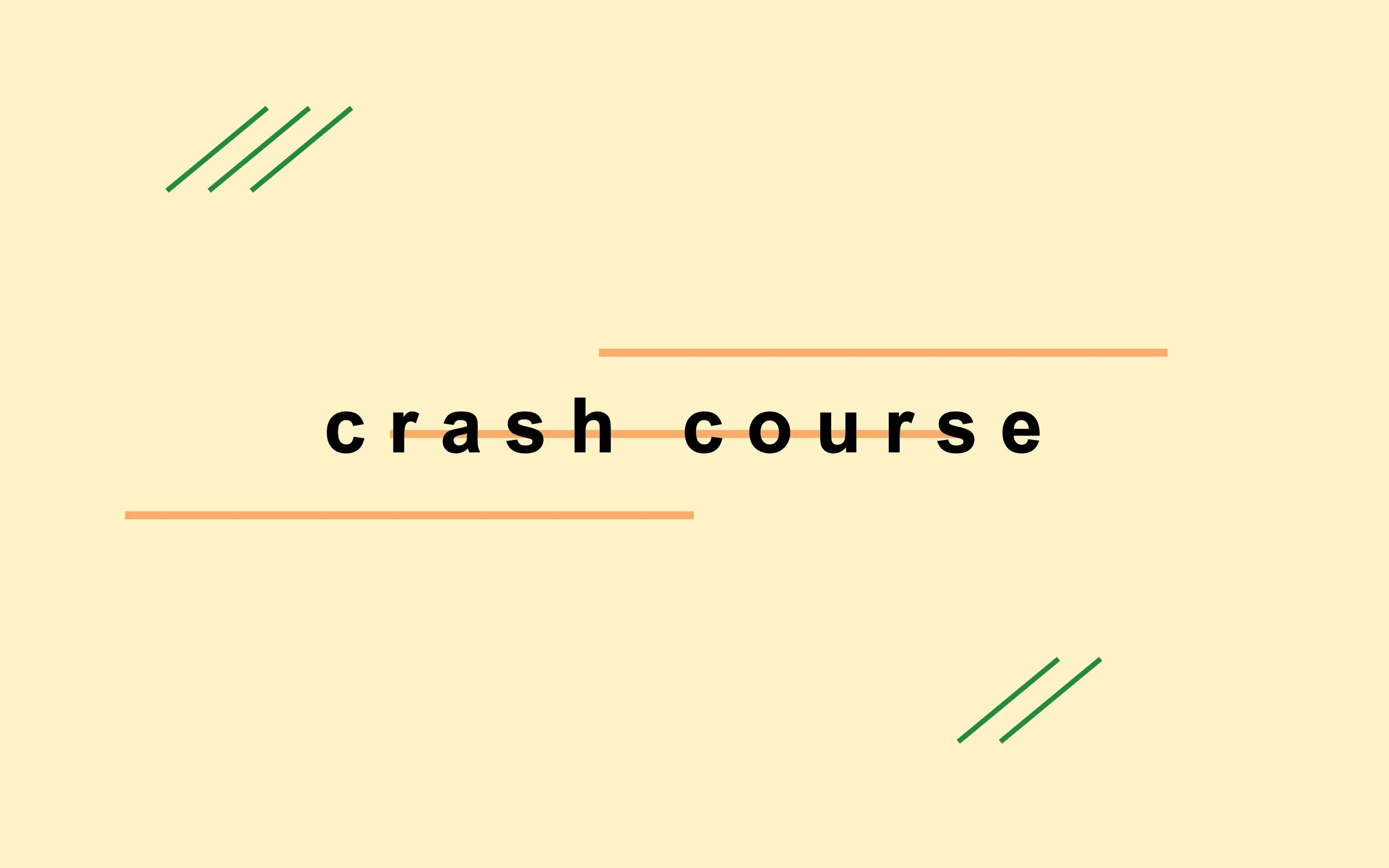 Crash Course Pt. 1