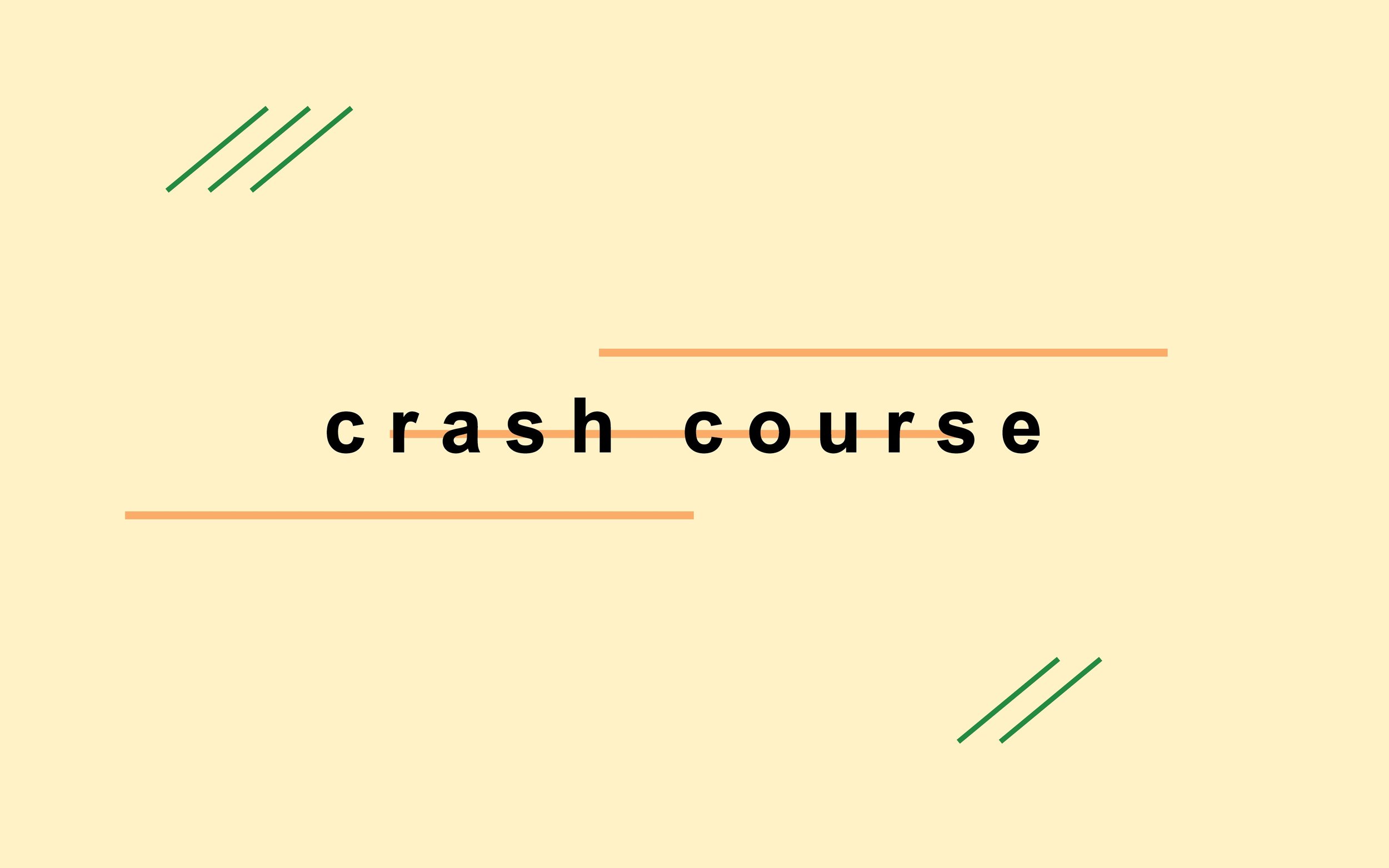 Crash Course Pt. 2