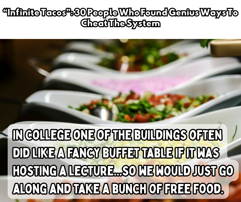 “Infinite Tacos”: 30 People Who Found Genius Ways To Cheat The System