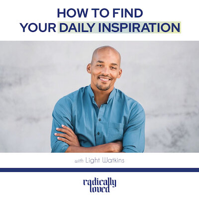 How to Find Your Daily Inspiration with Light Watkins — Radically Loved by  Rosie Acosta