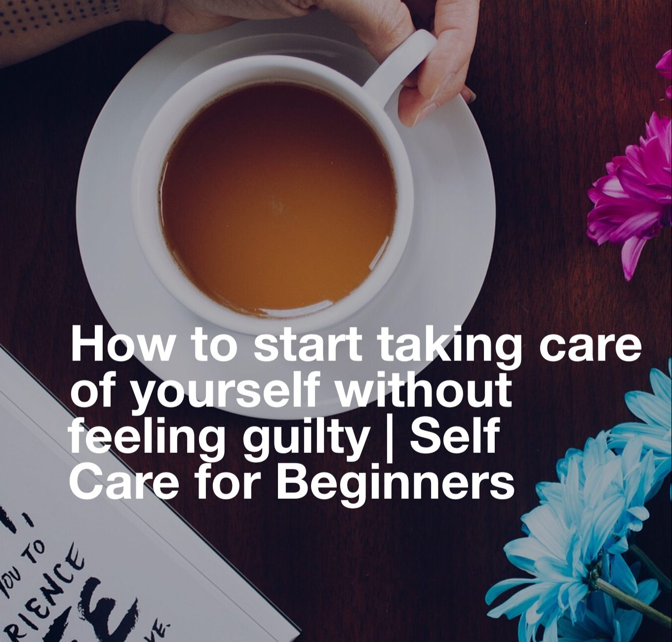 How To Start Taking Care Of Yourself Without Feeling Guilty Self Care For Beginners — Shikah Anuar