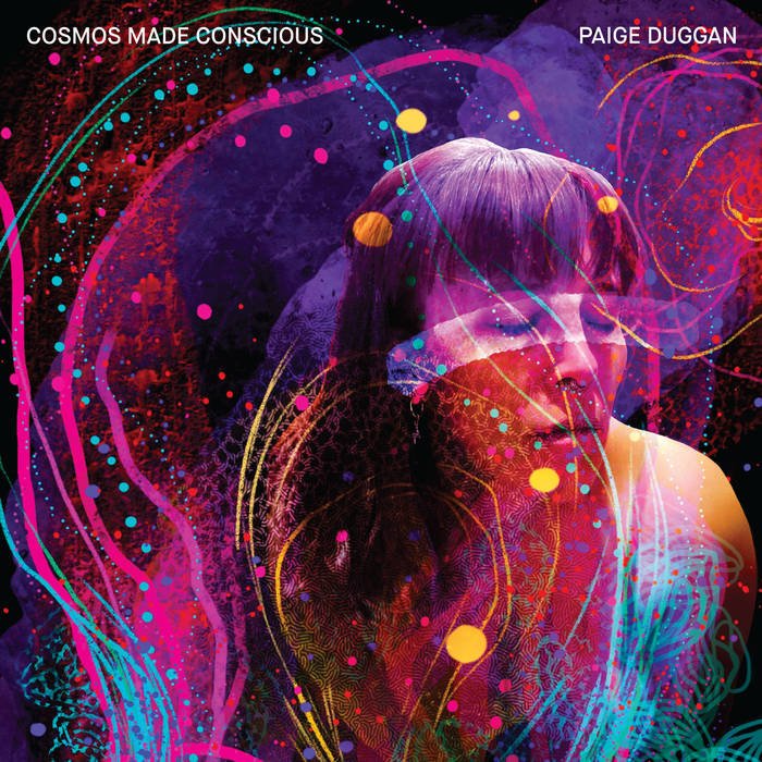 Paige Duggan, Cosmos Made Conscious