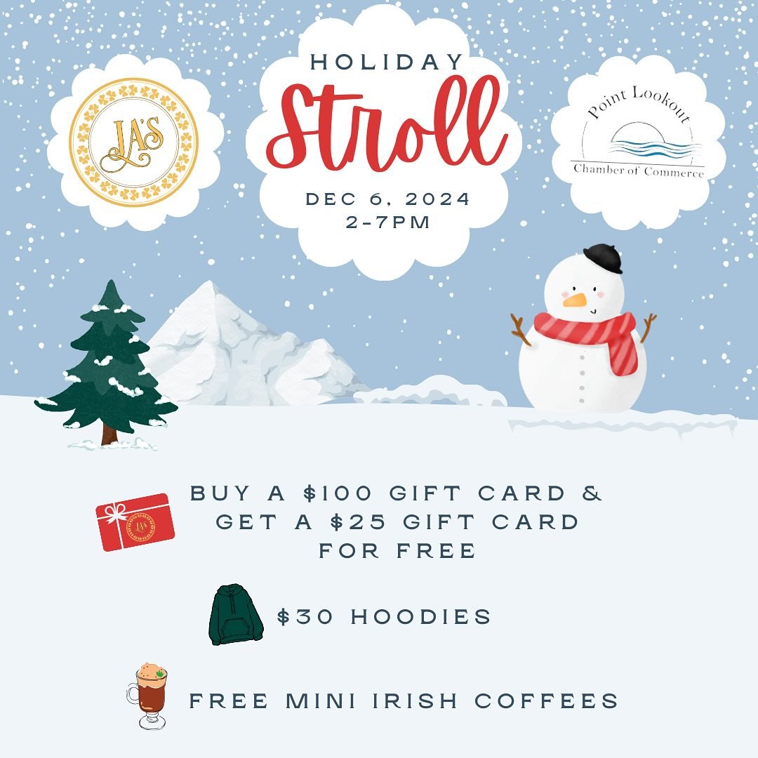 The Point Lookout Chamber of Commerce is putting together another annual Holiday Stroll!

Friday December 6th from 2-7pm!
Stop in to get a free $25 gift card upon purchasing a $100 gift card!
$30 hoodies and free mini Irish coffees ☃️

A great way to