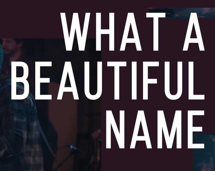 WHAT A BEAUTIFUL NAME.jpg