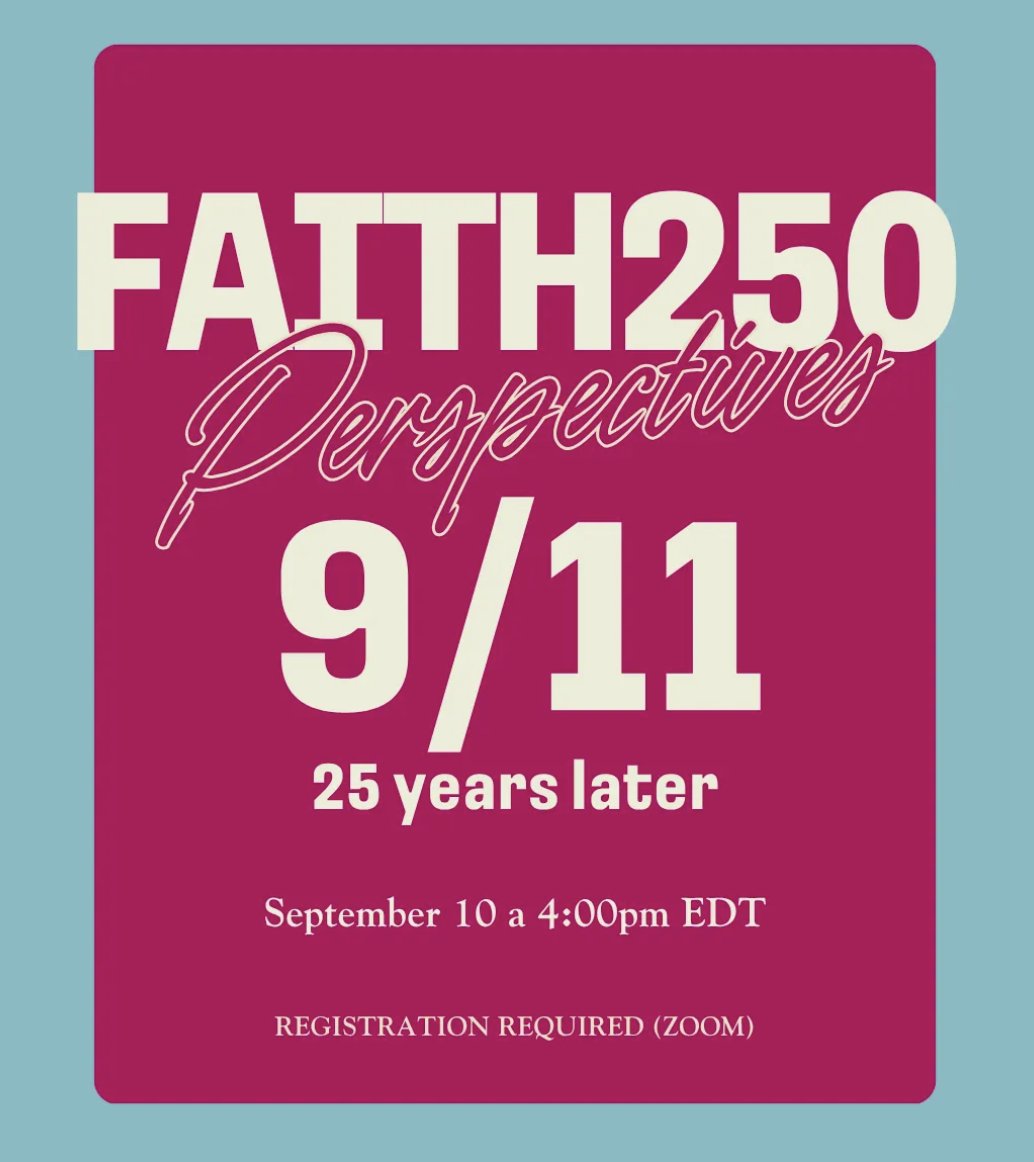 Faith250 Perspectives: Reflecting on 9/11, 25 Years Later