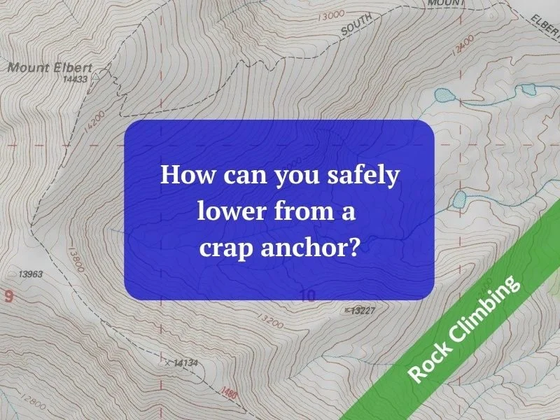 How can you safely lower from a crap anchor?