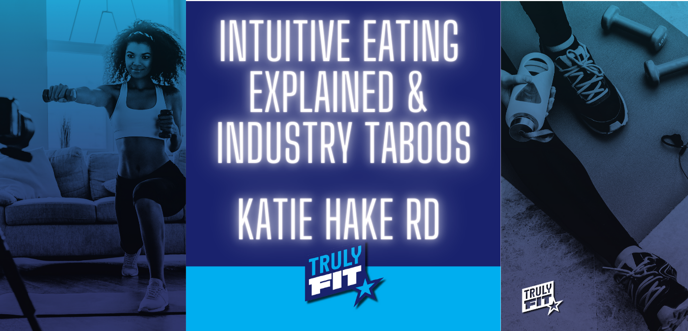 Katie Hake RD - Intuitive Eating Explained &amp; Industry Taboos